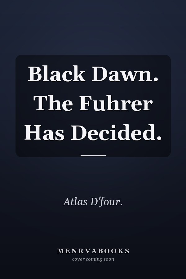 Black Dawn. The Fuhrer Has Decided.