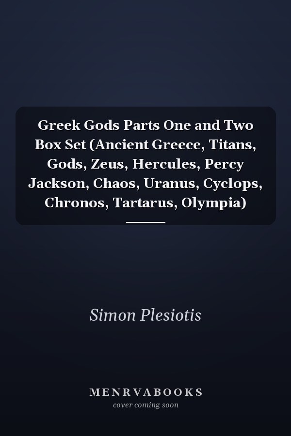 Greek Gods Parts One and Two Box Set (Ancient Greece, Titans, Gods, Zeus, Hercules, Percy Jackson, Chaos, Uranus, Cyclops, Chronos, Tartarus, Olympia)