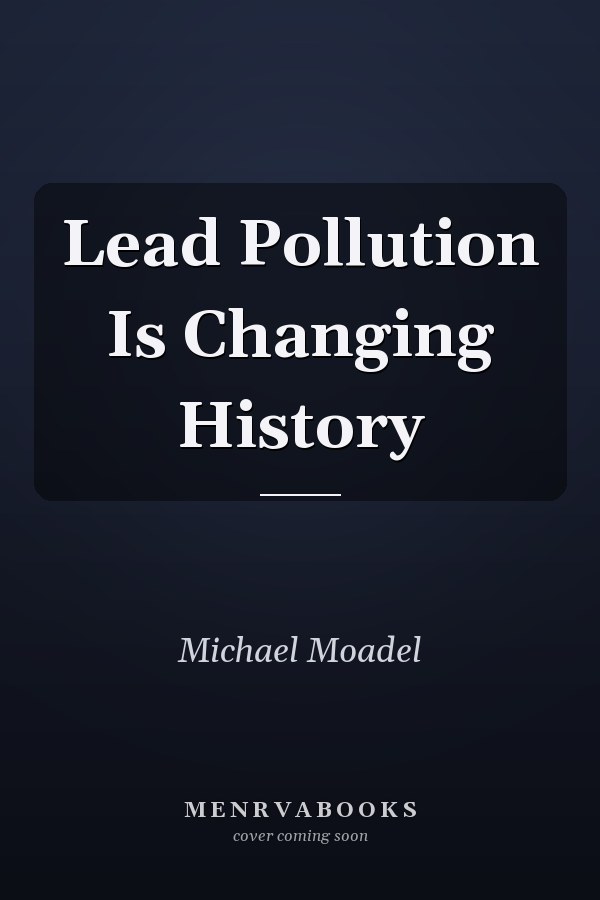Lead Pollution Is Changing History