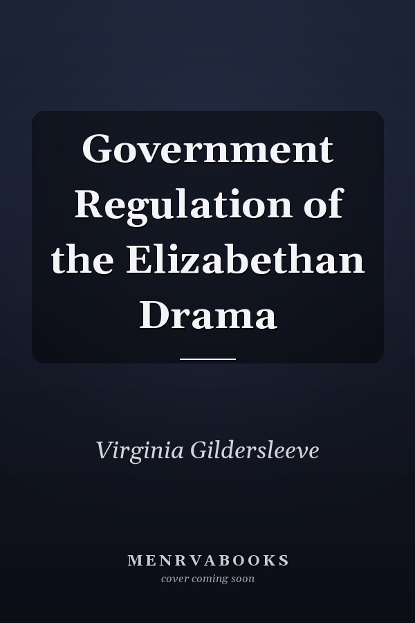 Government Regulation of the Elizabethan Drama