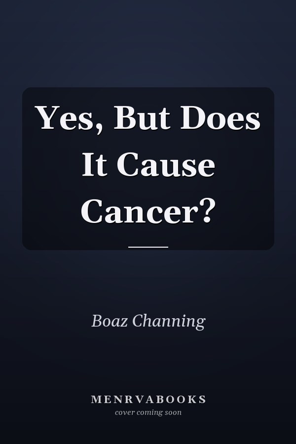 Yes, But Does It Cause Cancer?