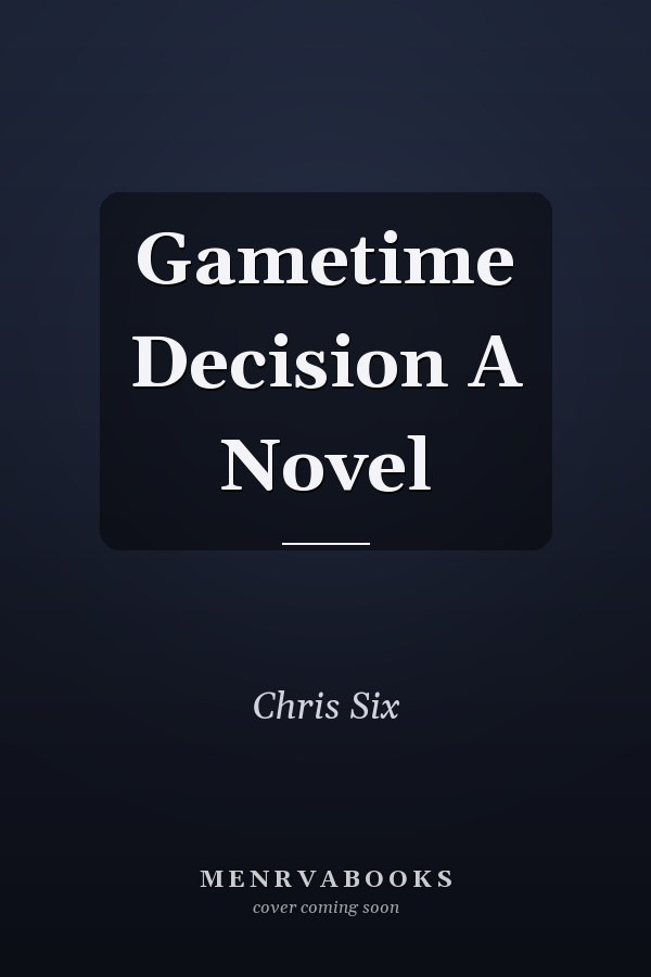 Gametime Decision A Novel