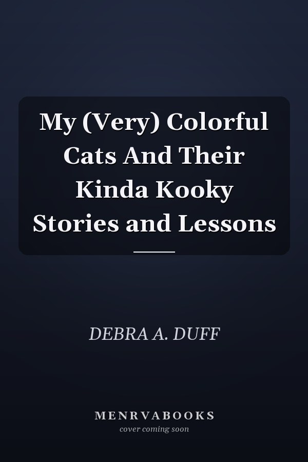 My (Very) Colorful Cats And Their Kinda Kooky Stories and Lessons
