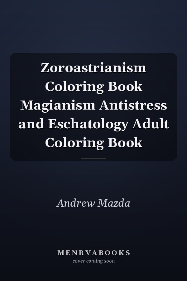 Zoroastrianism Coloring Book Magianism Antistress and Eschatology Adult Coloring Book