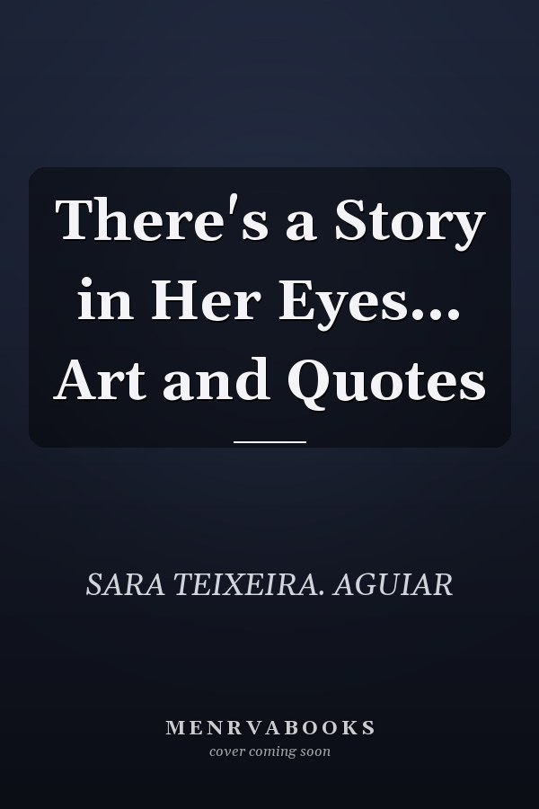 There's a Story in Her Eyes... Art and Quotes