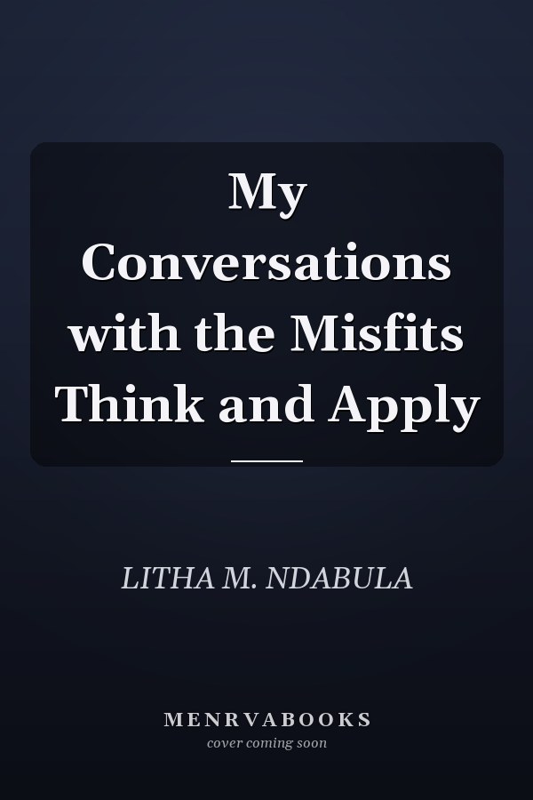 My Conversations with the Misfits Think and Apply