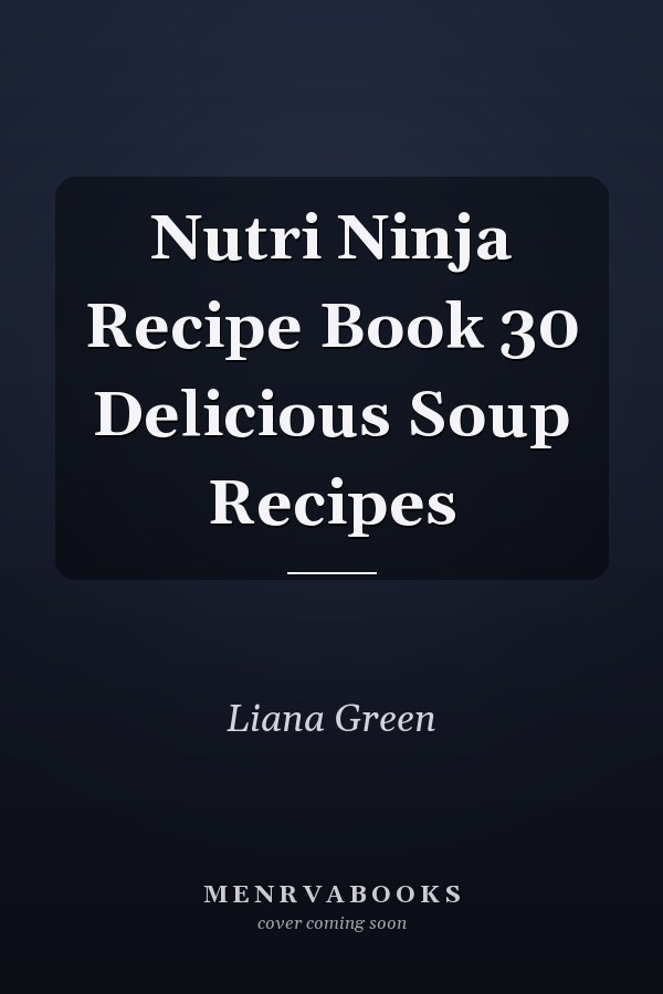 Nutri Ninja Recipe Book 30 Delicious Soup Recipes