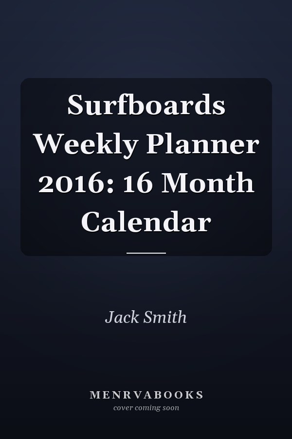 Surfboards Weekly Planner 2016: 16 Month Calendar