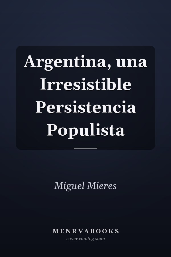 Argentina, una Irresistible Persistencia Populista