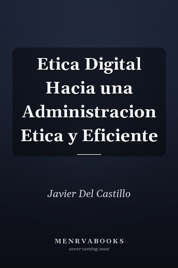 Etica Digital Hacia una Administracion Etica y Eficiente