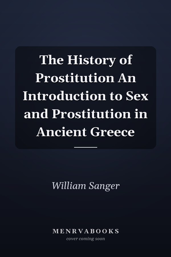 The History of Prostitution An Introduction to Sex and Prostitution in Ancient Greece