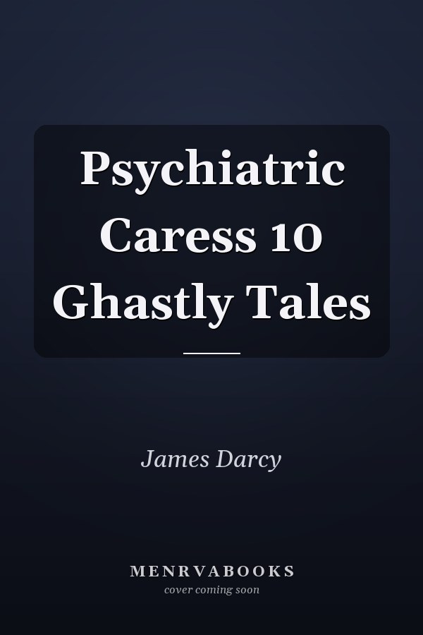 Psychiatric Caress 10 Ghastly Tales
