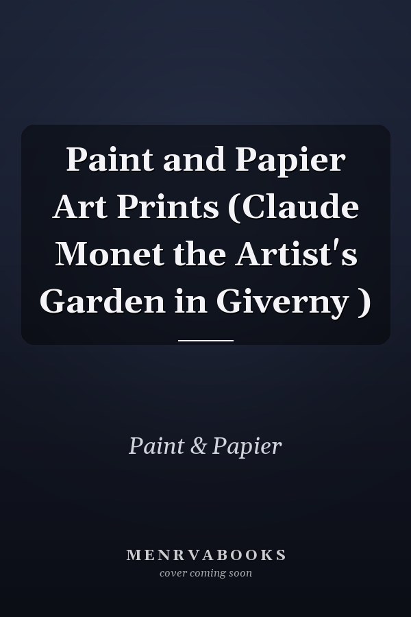 Paint and Papier Art Prints (Claude Monet the Artist's Garden in Giverny )