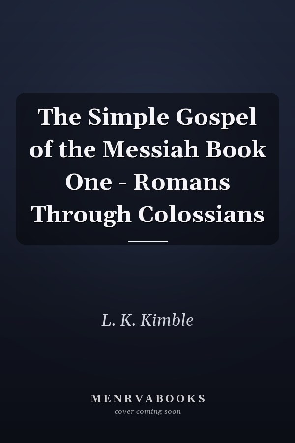 The Simple Gospel of the Messiah Book One - Romans Through Colossians