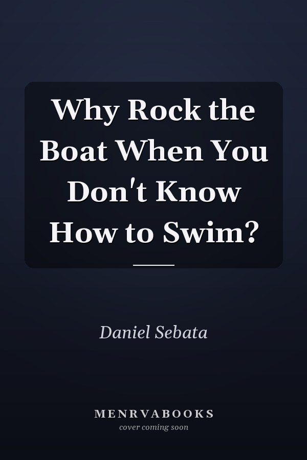 Why Rock the Boat When You Don't Know How to Swim?