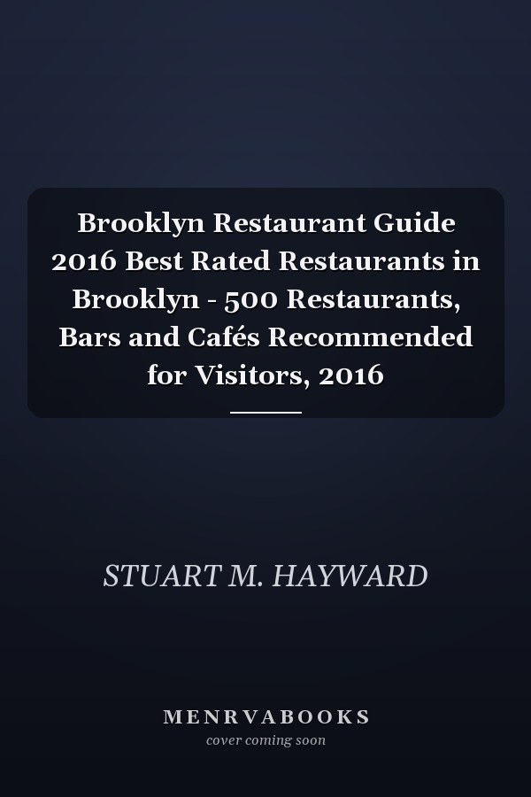 Brooklyn Restaurant Guide 2016 Best Rated Restaurants in Brooklyn - 500 Restaurants, Bars and Cafés Recommended for Visitors, 2016