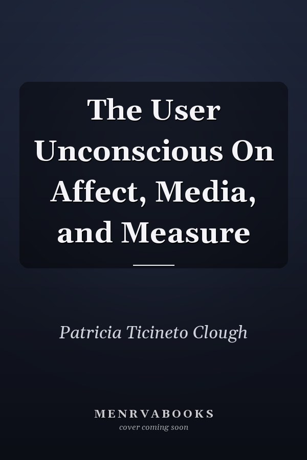 The User Unconscious On Affect, Media, and Measure