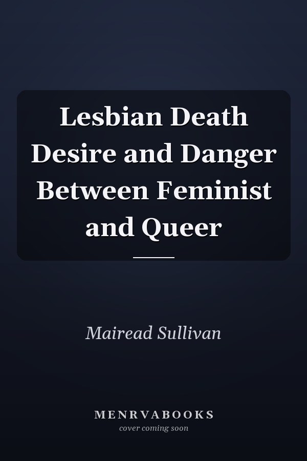 Lesbian Death Desire and Danger Between Feminist and Queer