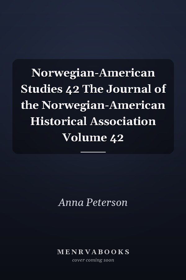Norwegian-American Studies 42 The Journal of the Norwegian-American Historical Association Volume 42