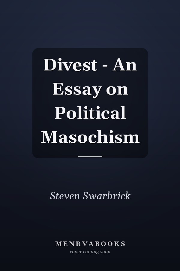 Divest - An Essay on Political Masochism