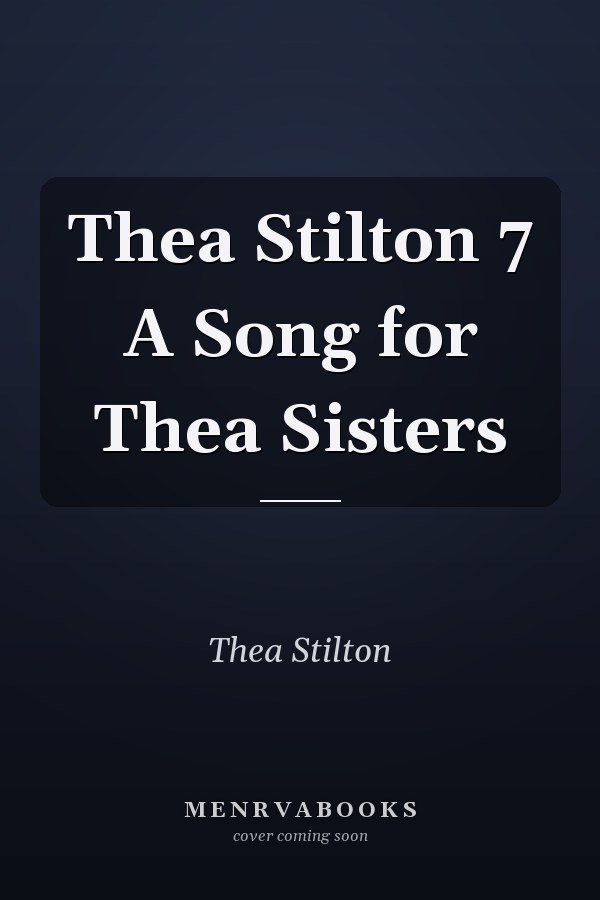 Thea Stilton 7 A Song for Thea Sisters