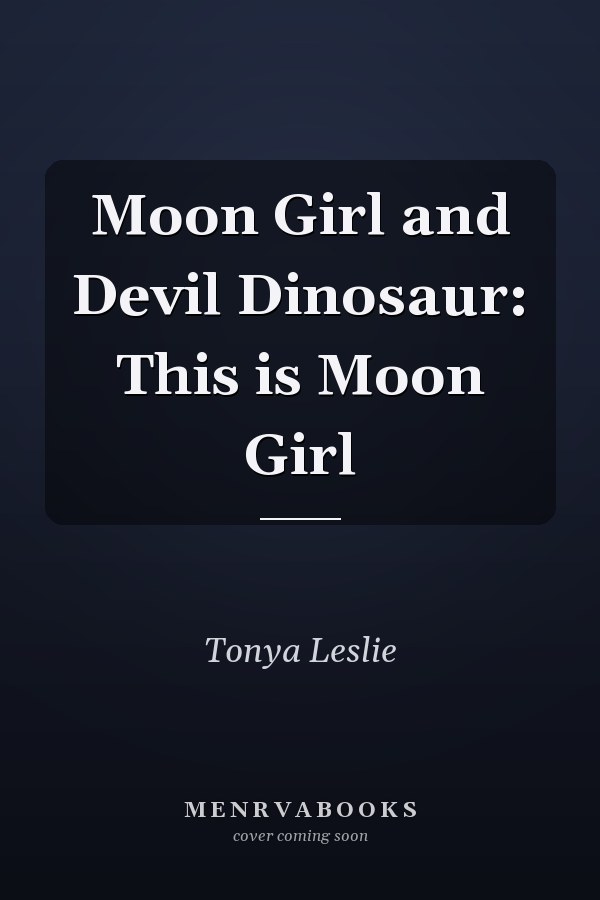 Moon Girl and Devil Dinosaur: This is Moon Girl