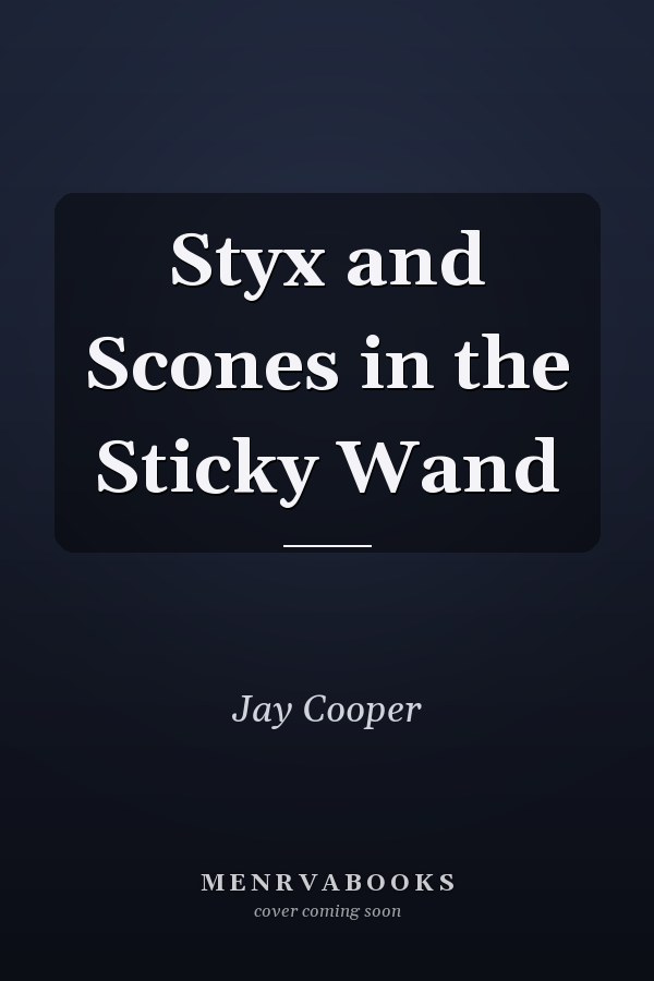 Styx and Scones in the Sticky Wand