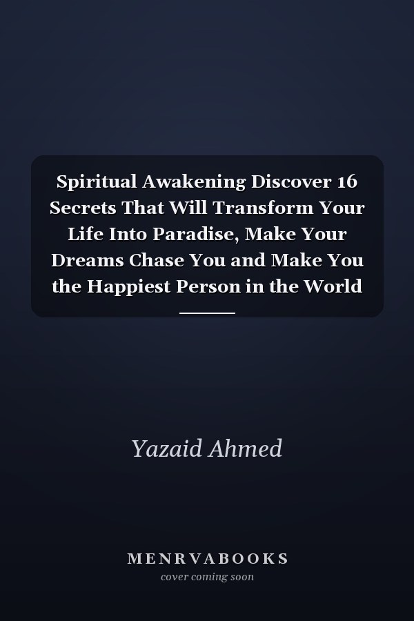 Spiritual Awakening Discover 16 Secrets That Will Transform Your Life Into Paradise, Make Your Dreams Chase You and Make You the Happiest Person in the World