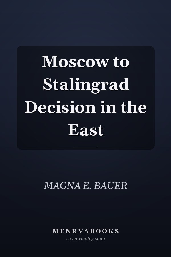 Moscow to Stalingrad Decision in the East