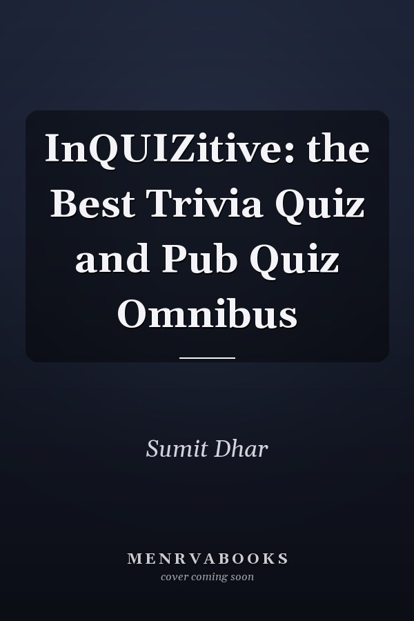 InQUIZitive: the Best Trivia Quiz and Pub Quiz Omnibus