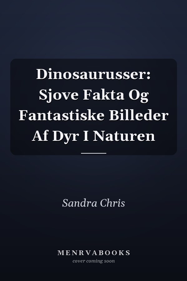Dinosaurusser: Sjove Fakta Og Fantastiske Billeder Af Dyr I Naturen