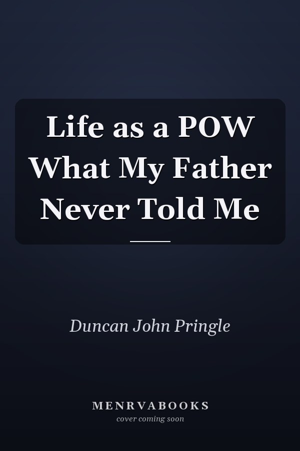 Life as a POW What My Father Never Told Me