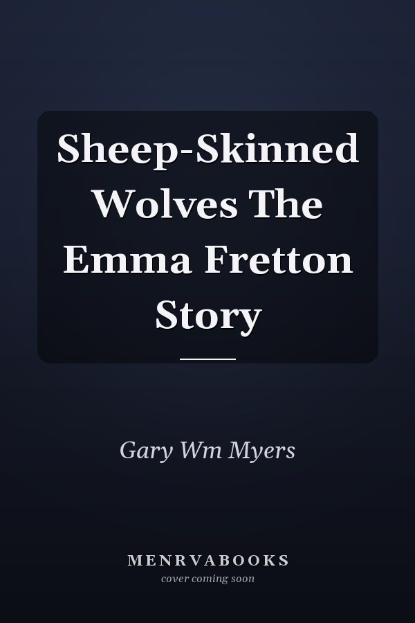 Sheep-Skinned Wolves The Emma Fretton Story