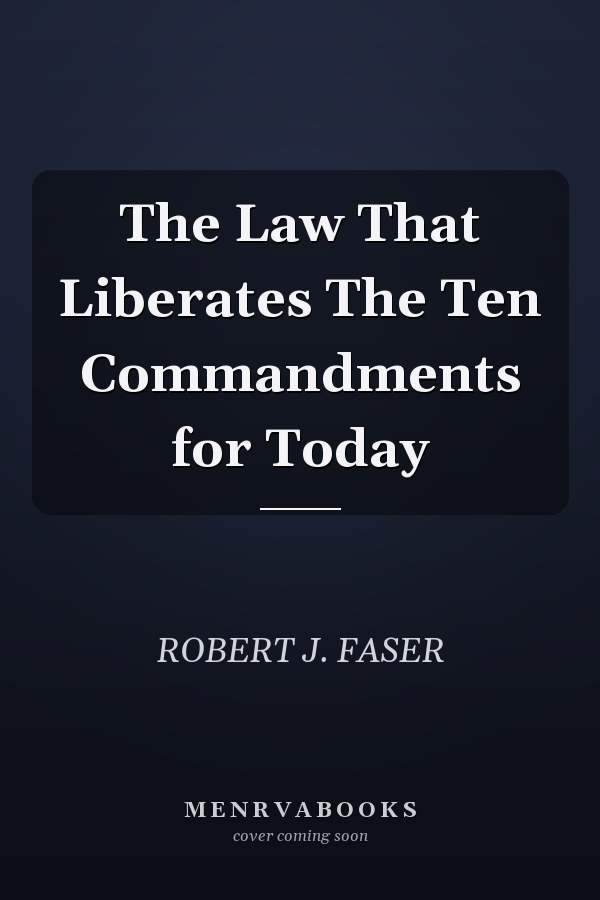 The Law That Liberates The Ten Commandments for Today