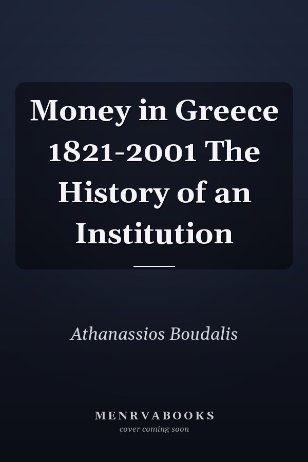 Money in Greece 1821-2001 The History of an Institution