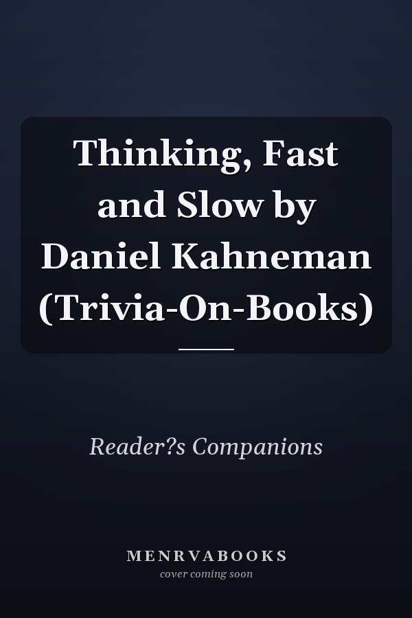 Thinking, Fast and Slow by Daniel Kahneman (Trivia-On-Books)
