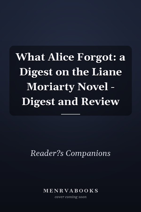 What Alice Forgot: a Digest on the Liane Moriarty Novel - Digest and Review