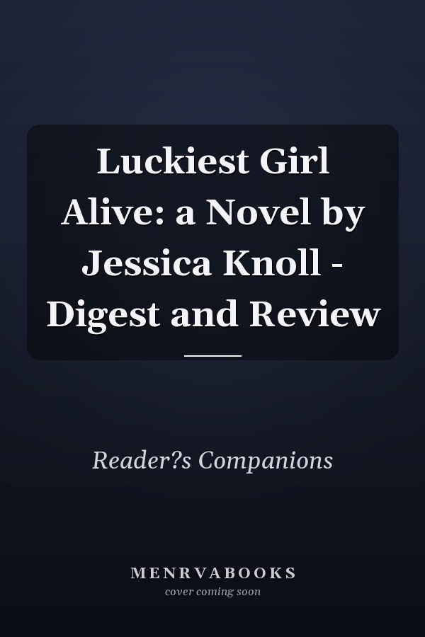 Luckiest Girl Alive: a Novel by Jessica Knoll - Digest and Review