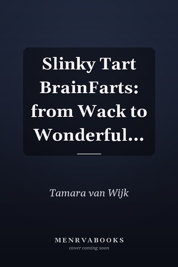 Slinky Tart BrainFarts: from Wack to Wonderful...