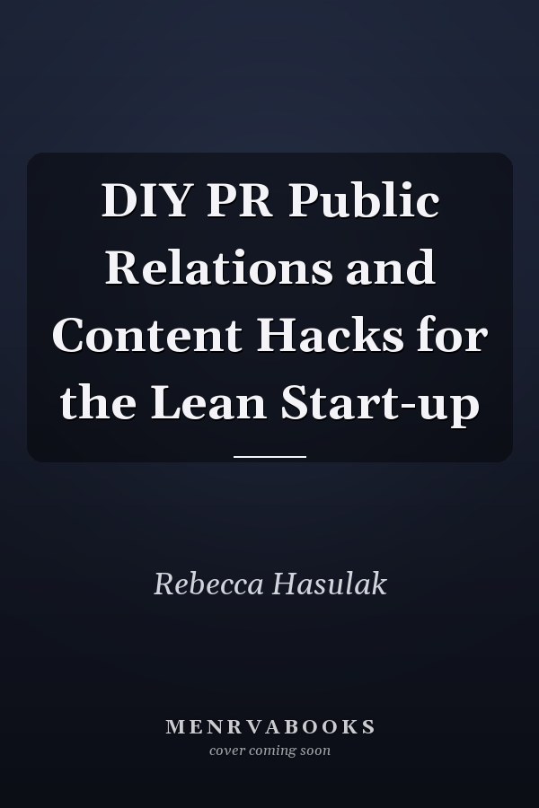 DIY PR Public Relations and Content Hacks for the Lean Start-up