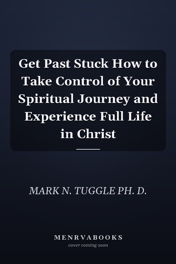 Get Past Stuck How to Take Control of Your Spiritual Journey and Experience Full Life in Christ