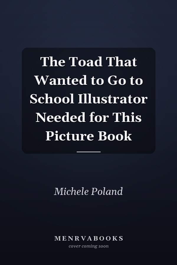 The Toad That Wanted to Go to School Illustrator Needed for This Picture Book