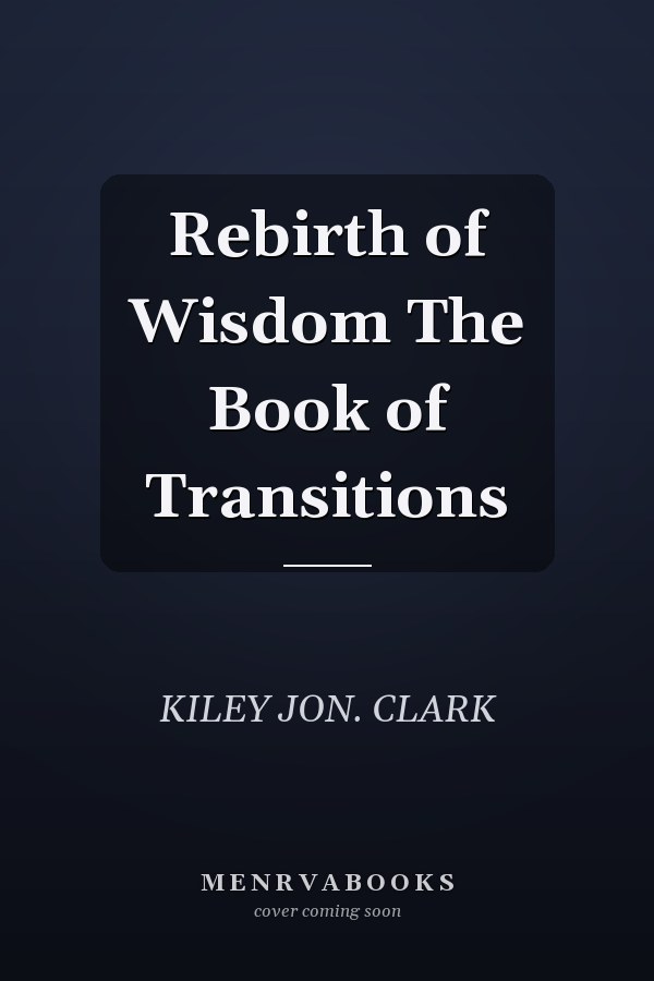 Rebirth of Wisdom The Book of Transitions