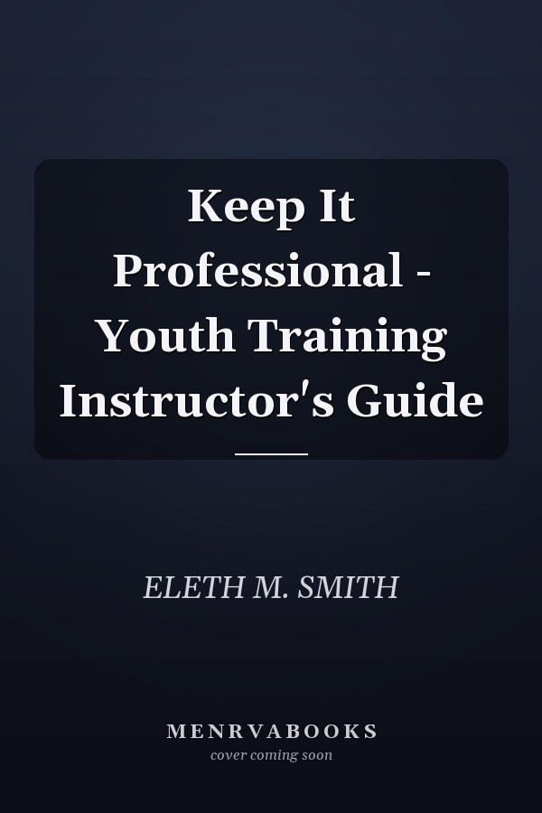 Keep It Professional - Youth Training Instructor's Guide
