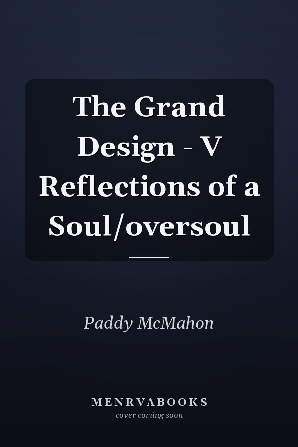 The Grand Design - V Reflections of a Soul/oversoul