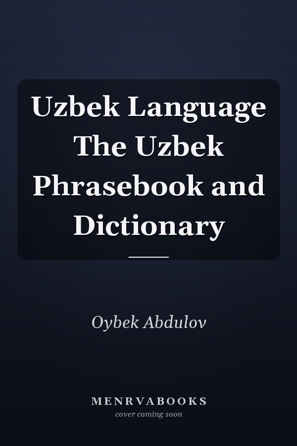 Uzbek Language The Uzbek Phrasebook and Dictionary
