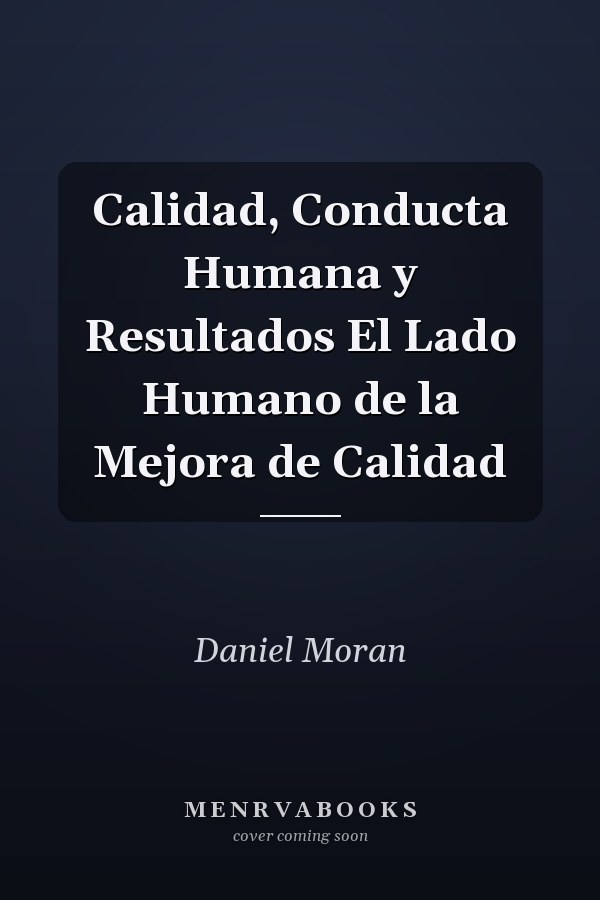 Calidad, Conducta Humana y Resultados El Lado Humano de la Mejora de Calidad