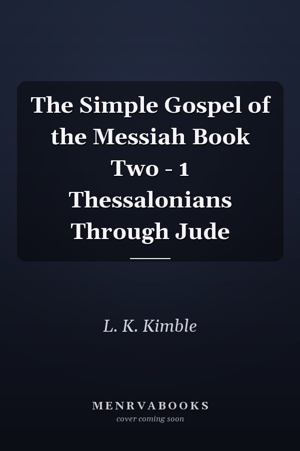 The Simple Gospel of the Messiah Book Two - 1 Thessalonians Through Jude