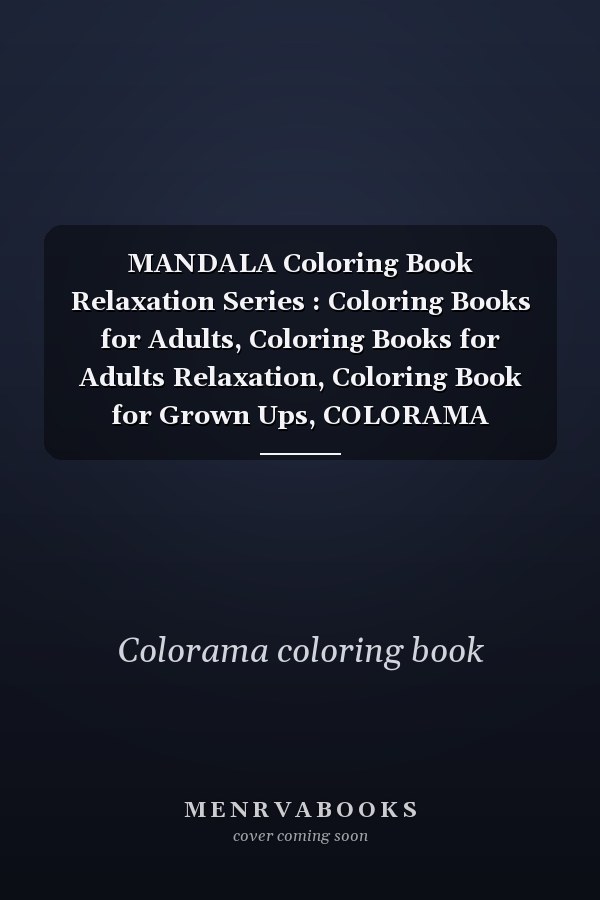 MANDALA Coloring Book Relaxation Series : Coloring Books for Adults, Coloring Books for Adults Relaxation, Coloring Book for Grown Ups, COLORAMA Coloring Book