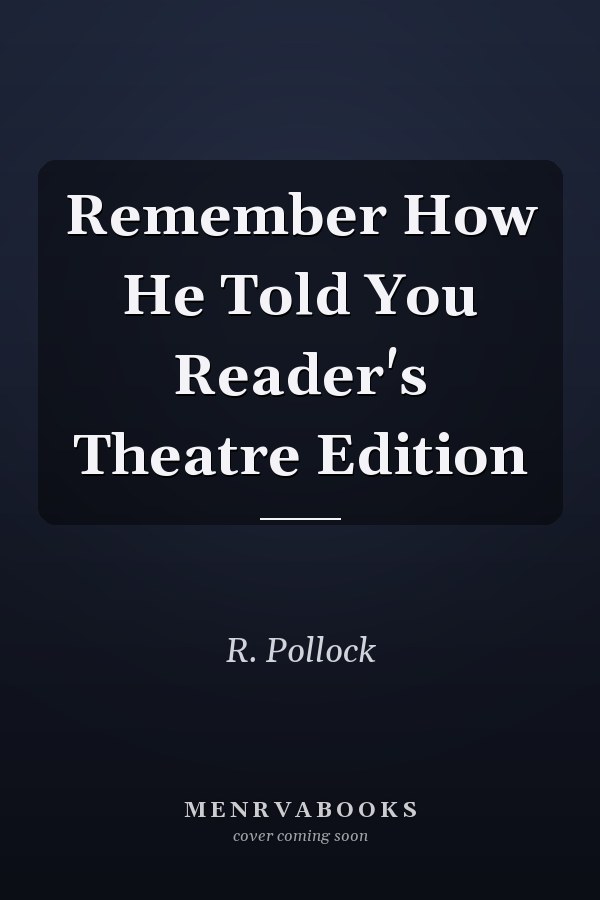 Remember How He Told You Reader's Theatre Edition